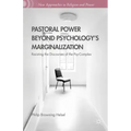 Pastoral Power Beyond Psychology's Marginalization: Resisting the Discourses of the Psy-Complex
