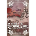 The Rose in the Clockwork Library: A Steampunk Beauty & the Beast Retelling