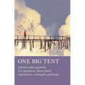 One Big Tent: Atheist and Agnostic AA Members Share Their Experience, Strength and Hope