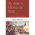 Un viaje a México en 1864: Recuerdos de una dama de compañía de Carlota