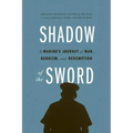 Shadow of the Sword: A Marine's Journey of War, Heroism, and Redemption