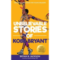 Unbelievable Stories of Kobe Bryant: Decoding Greatness For Young Readers (Awesome Biography Books for Kids Children Ages 9-12) (Unbelievable Stories