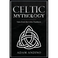 Celtic Mythology: Tales From the Celtic Pantheon