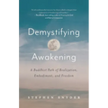 Demystifying Awakening: A Buddhist Path of Realization, Embodiment, and Freedom