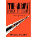 The Arrow Flies by Night: A Novel of Betrayal