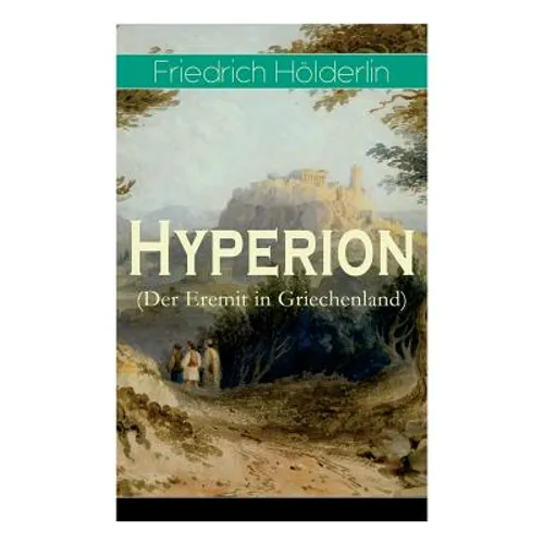Hyperion (Der Eremit in Griechenland): Lyrischer Entwicklungsroman aus dem 18. Jahrhundert