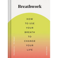 Breathwork: How to Use Your Breath to Change Your Life (Breathing Techniques for Anxiety Relief and Stress, Breath Exercises for M