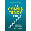The Consistency Pill for Network Marketing Success: The 7 Step System to Increase Sales and Transform Your MLM Business