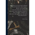 600 Ways to Get Rich When Your Pockets Are Empty. Being an Immense Collection of the Most Saleable and Money Making Discoveries, Formulas, Recipes, Me