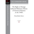 The Right to Manage: Industrial Relations Policies of American Business in the 1940's