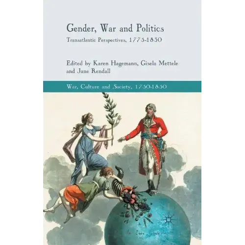 Gender, War and Politics: Transatlantic Perspectives, 1775-1830
