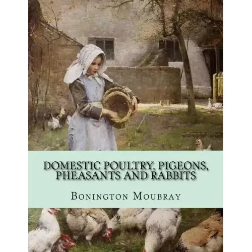 Domestic Poultry, Pigeons, Pheasants and Rabbits