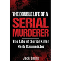 The Double Life of a Serial Murderer: The Life of Serial Killer Herb Baumeister