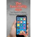The Leadership App: Your Blueprint to Achieving Enduring Success in Leadership
