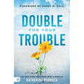 Double for Your Trouble: Let God Turn Your Mess Into a Miracle