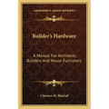 Builder's Hardware: A Manual for Architects, Builders and House Furnishers