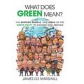 What Does Green Mean?: The History, People, and Ideas of the Green Party in Canada and Abroad