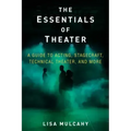 The Essentials of Theater: A Guide to Acting, Stagecraft, Technical Theater, and More