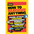 How to Survive Anything: Shark Attack, Lightning, Embarrassing Parents, Pop Quizzes, and Other Perilous Situations