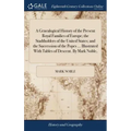 A Genealogical History of the Present Royal Families of Europe; the Stadtholders of the United States; and the Succession of the Popes ... Illustrated