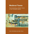 Medieval Towns: The Archaeology of British Towns in their European Setting