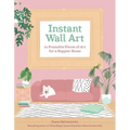 Instant Wall Art: 20 Framable Pieces of Art for a Happier Home