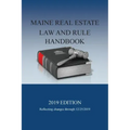 Maine Real Estate Law and Rule Handbook: 2019 Edition