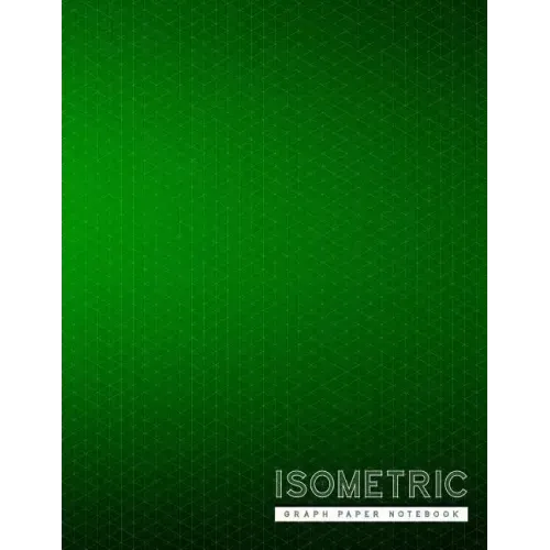 Isometric Graph Paper Notebook: Green Creative 3D Graph Paper 1/4 Inch Equilateral Triangle Engineer Notebook Drafting Paper Isometric pad