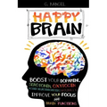 Happy Brain: Boost Your Dopamine, Serotonin, Oxytocin & Other Neurotransmitters Naturally, Improve Your Focus and Brain Functions (