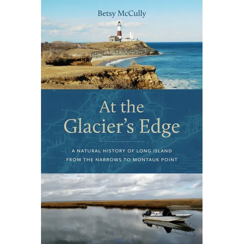 At the Glacier's Edge: A Natural History of Long Island from the Narrows to Montauk Point