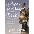 When Donkeys Talk: A Quest to Rediscover the Mystery and Wonder of Christianity