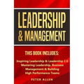 Leadership & Management: This Book Includes: Inspiring Leadership & Leadership 2.0. Mastering Leadership, Business Management & Building High Performa