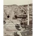 Germany and the Ottoman Railways: Art, Empire, and Infrastructure