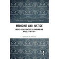Medicine and Justice: Medico-Legal Practice in England and Wales, 1700-1914