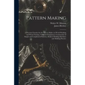 Pattern Making; a Practical Treatise for the Pattern Maker on Wood-working and Wood Turning, Tools and Equipment, Construction of Simple and Complicat