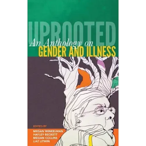 Uprooted: An Anthology on Gender and Illness