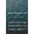 God Gave Me Something to Talk About