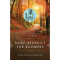 Saint Benedict for Boomers: Wisdom for the Next Stage of Life