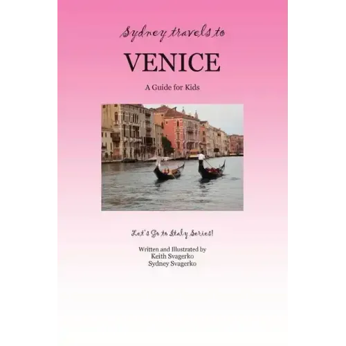 Sydney Travels to Venice: A Guide for Kids - Let's Go to Italy Series!