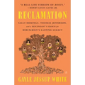 Reclamation: Sally Hemings, Thomas Jefferson, and a Descendant's Search for Her Family's Lasting Legacy