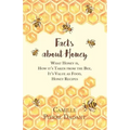 Facts about Honey;What Honey is, How it's Taken from the Bee, It's Value as Food, Honey Recipes