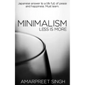 Minimalism - Less is more: A must learn Japanese answer to a life full of peace and happiness.