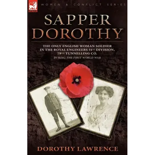 Sapper Dorothy: the Only English Woman Soldier in the Royal Engineers 51st Division, 79th Tunnelling Co. During the First World War