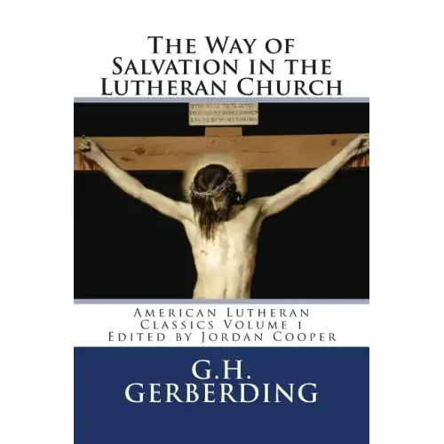 The Way of Salvation in the Lutheran Church: By G.H. Gerberding