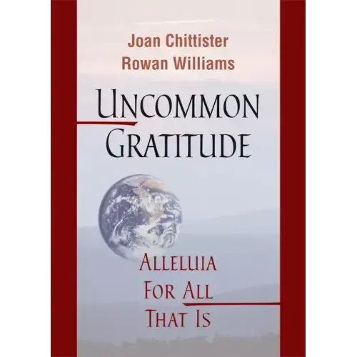 Uncommon Gratitude: Alleluia for All That Is
