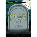 The Ghostly Tales of Michigan's Haunted Lighthouses