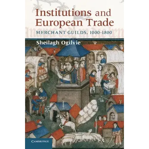 Institutions and European Trade: Merchant Guilds, 1000-1800