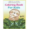 Sloth Coloring Book For Kids Ages 10-12: 40 cute unique sloth coloring pages