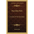 Poor John Fitch: Inventor of the Steamboat