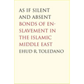 As If Silent and Absent: Bonds of Enslavement in the Islamic Middle East